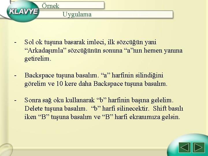 Örnek Uygulama - Sol ok tuşuna basarak imleci, ilk sözcüğün yani “Arkadaşımla” sözcüğünün sonuna