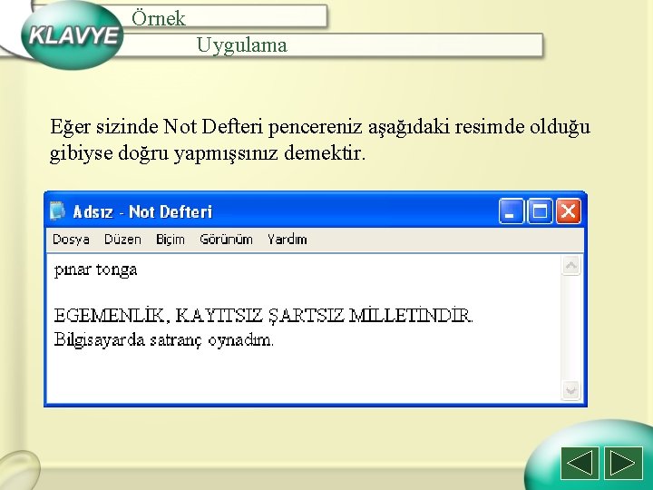 Örnek Uygulama Eğer sizinde Not Defteri pencereniz aşağıdaki resimde olduğu gibiyse doğru yapmışsınız demektir.