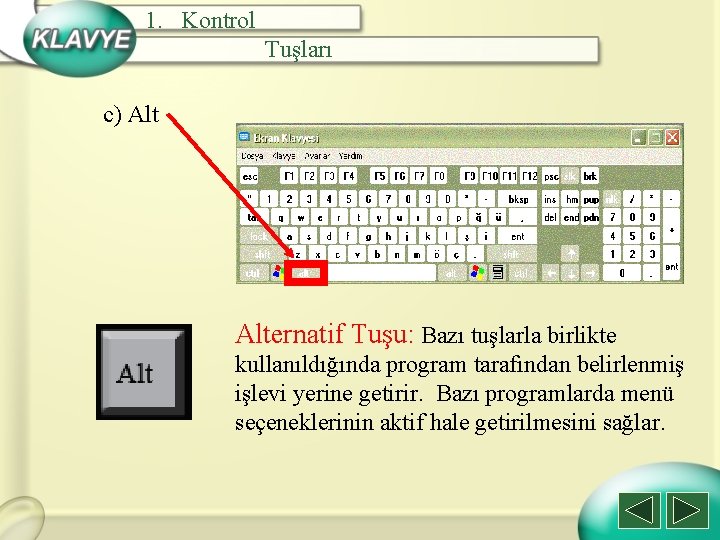 1. Kontrol Tuşları c) Alternatif Tuşu: Bazı tuşlarla birlikte kullanıldığında program tarafından belirlenmiş işlevi