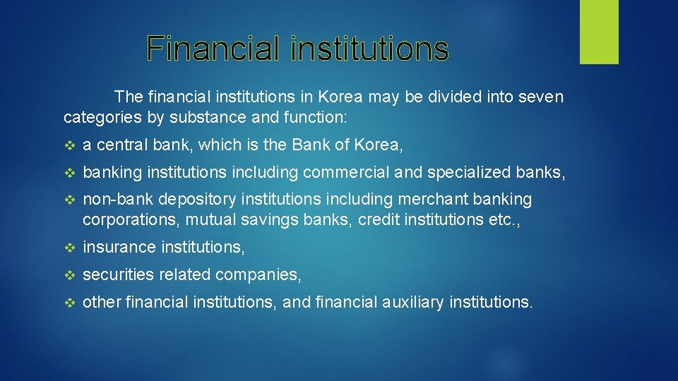 Financial institutions The financial institutions in Korea may be divided into seven categories by