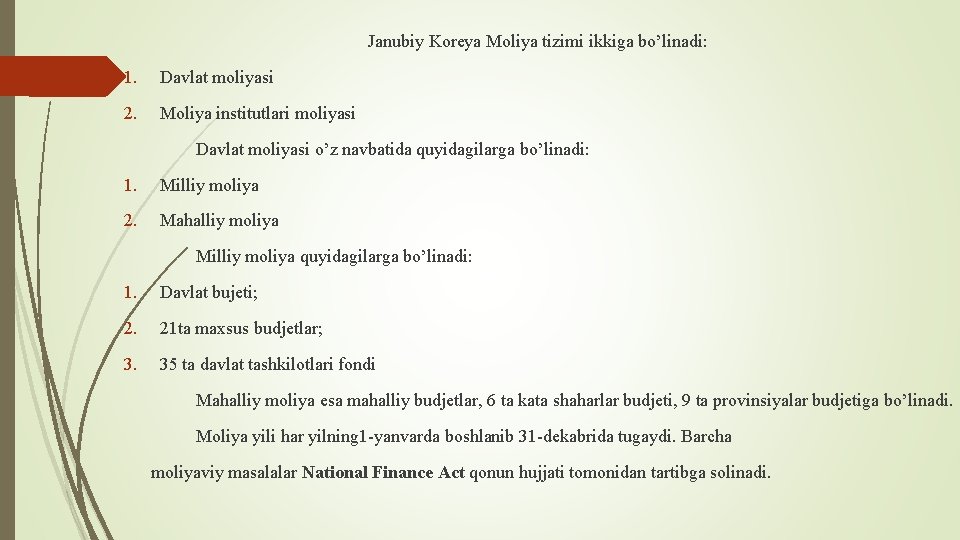 Janubiy Koreya Moliya tizimi ikkiga bo’linadi: 1. Davlat moliyasi 2. Moliya institutlari moliyasi Davlat