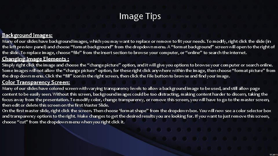 Image Tips Background Images: Many of our slides have background images, which you may