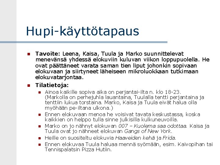 Hupi-käyttötapaus n n Tavoite: Leena, Kaisa, Tuula ja Marko suunnittelevat menevänsä yhdessä elokuviin kuluvan