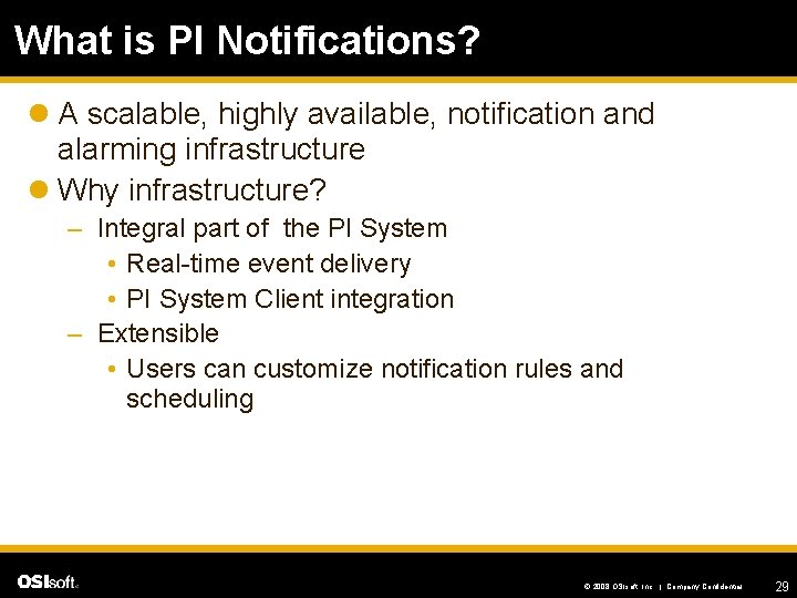 What is PI Notifications? l A scalable, highly available, notification and alarming infrastructure l