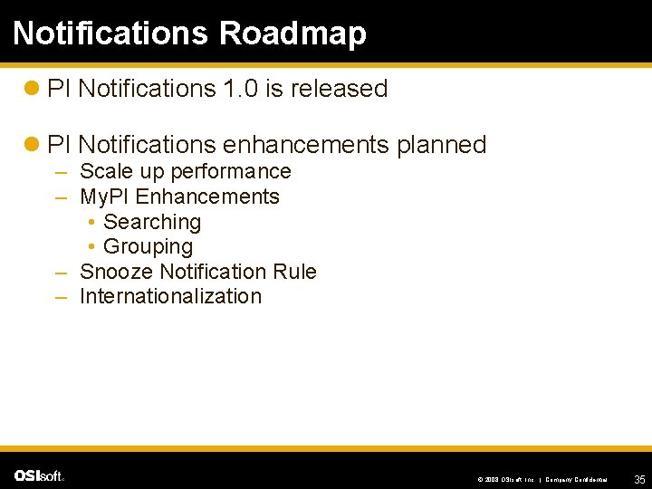 Notifications Roadmap l PI Notifications 1. 0 is released l PI Notifications enhancements planned