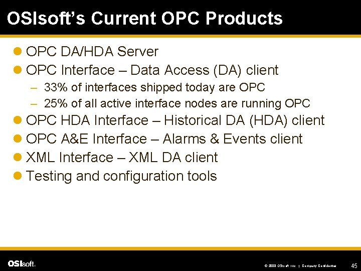 OSIsoft’s Current OPC Products l OPC DA/HDA Server l OPC Interface – Data Access