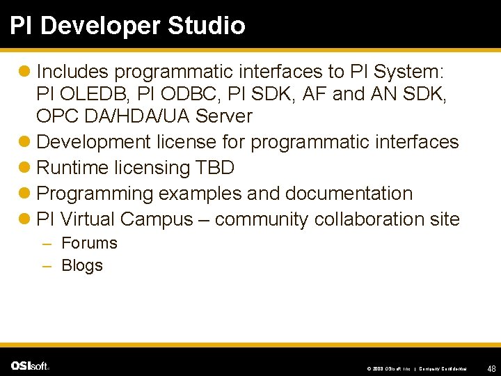 PI Developer Studio l Includes programmatic interfaces to PI System: PI OLEDB, PI ODBC,