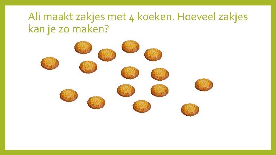 Ali maakt zakjes met 4 koeken. Hoeveel zakjes kan je zo maken? 