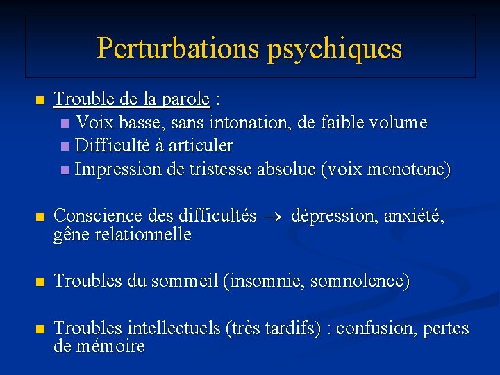 Perturbations psychiques n Trouble de la parole : n Voix basse, sans intonation, de