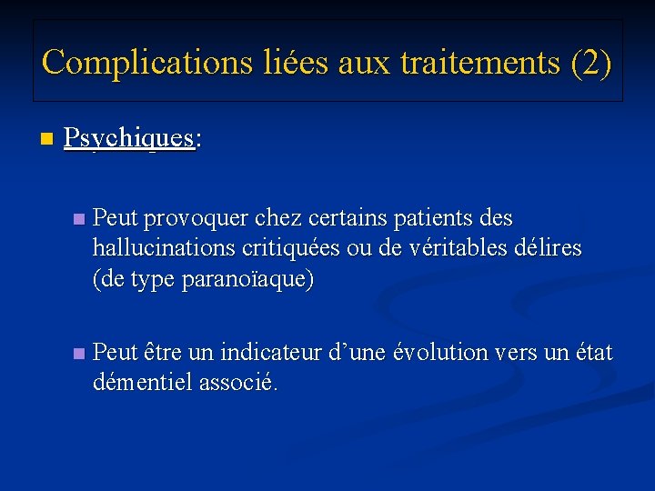 Complications liées aux traitements (2) n Psychiques: n Peut provoquer chez certains patients des