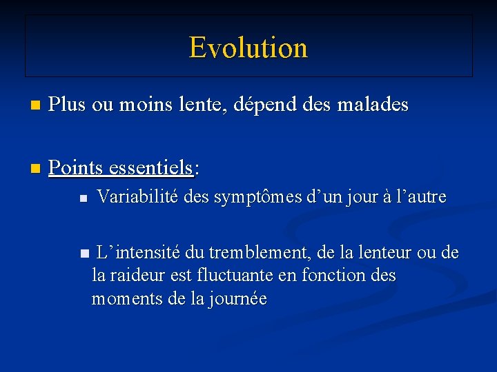 Evolution n Plus ou moins lente, dépend des malades n Points essentiels: Variabilité des