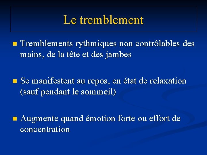 Le tremblement n Tremblements rythmiques non contrôlables des mains, de la tête et des