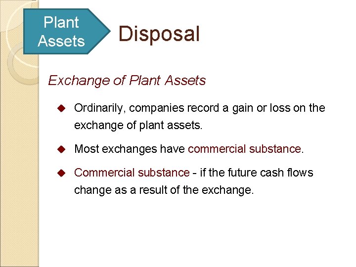 Plant Assets Disposal Exchange of Plant Assets u Ordinarily, companies record a gain or