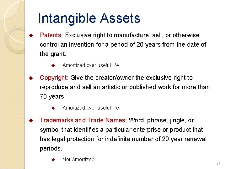 Intangible Assets u Patents: Exclusive right to manufacture, sell, or otherwise control an invention