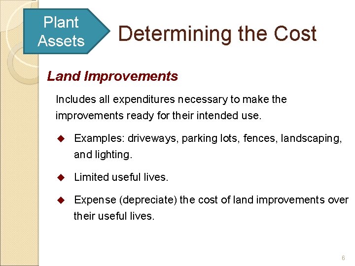 Plant Assets Determining the Cost Land Improvements Includes all expenditures necessary to make the
