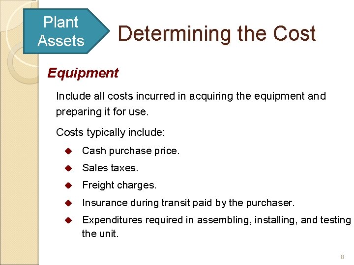 Plant Assets Determining the Cost Equipment Include all costs incurred in acquiring the equipment