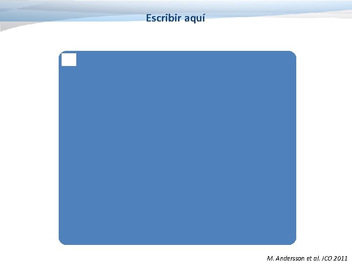 Escribir aquí M. Andersson et al. JCO 2011 