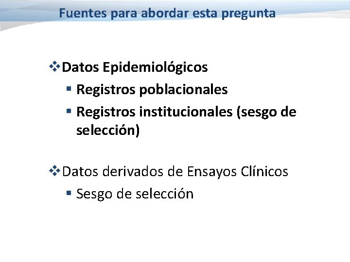 Fuentes para abordar esta pregunta v. Datos Epidemiológicos § Registros poblacionales § Registros institucionales