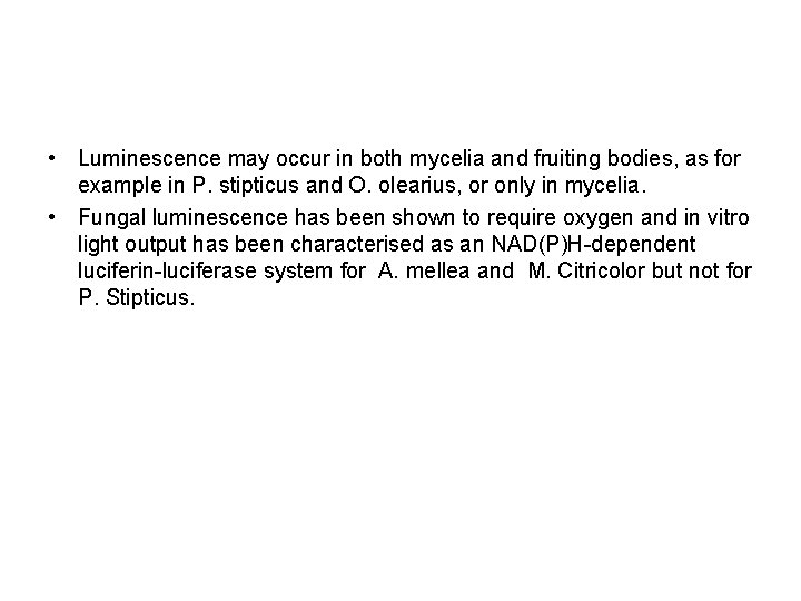  • Luminescence may occur in both mycelia and fruiting bodies, as for example