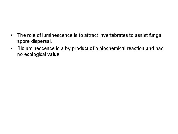  • The role of luminescence is to attract invertebrates to assist fungal spore