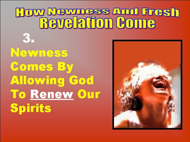 How Newness And Fresh Revelation Come. 3. Newness Comes By Allowing God To Renew