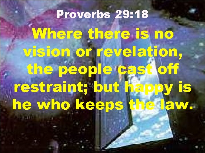 Proverbs 29: 18 Where there is no vision or revelation, the people cast off