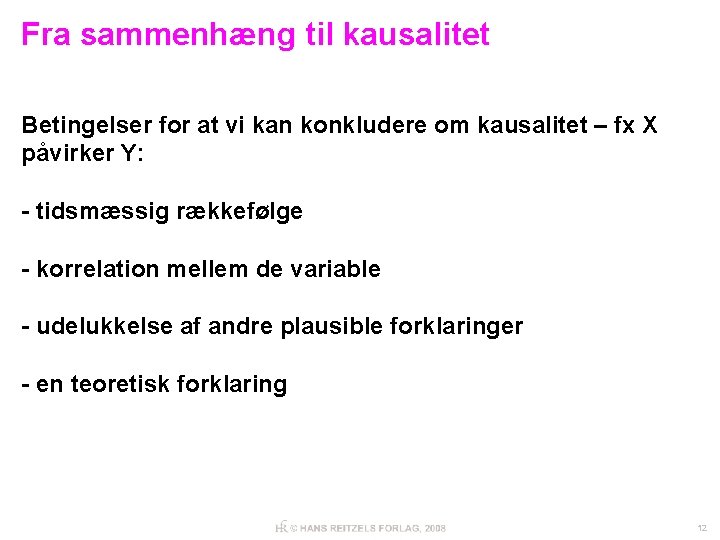 Fra sammenhæng til kausalitet Betingelser for at vi kan konkludere om kausalitet – fx