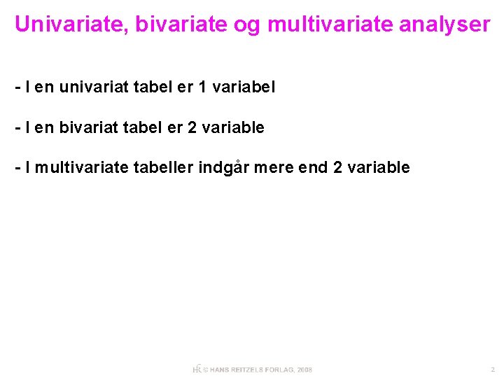 Univariate, bivariate og multivariate analyser - I en univariat tabel er 1 variabel -
