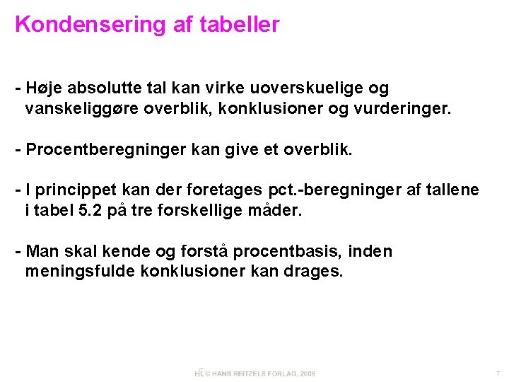 Kondensering af tabeller - Høje absolutte tal kan virke uoverskuelige og vanskeliggøre overblik, konklusioner