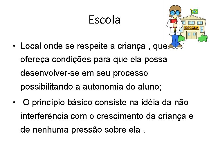 Escola • Local onde se respeite a criança , que ofereça condições para que