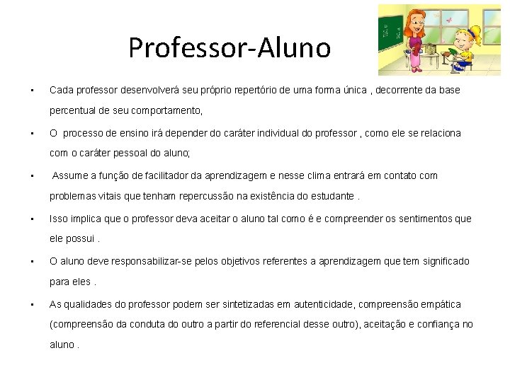 Professor-Aluno • Cada professor desenvolverá seu próprio repertório de uma forma única , decorrente