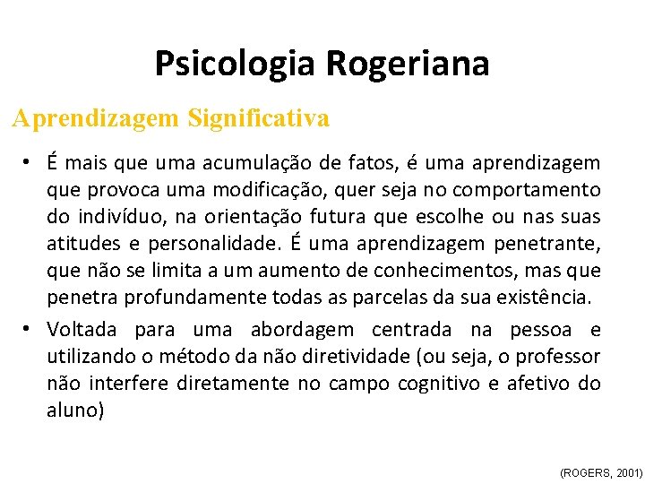 Psicologia Rogeriana Aprendizagem Significativa • É mais que uma acumulação de fatos, é uma
