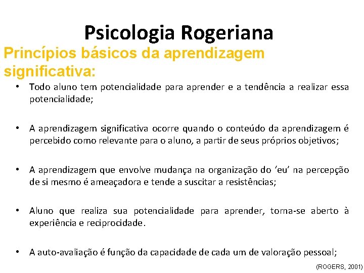 Psicologia Rogeriana Princípios básicos da aprendizagem significativa: • Todo aluno tem potencialidade para aprender