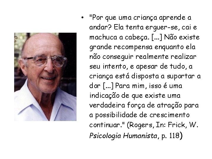  • "Por que uma criança aprende a andar? Ela tenta erguer-se, cai e