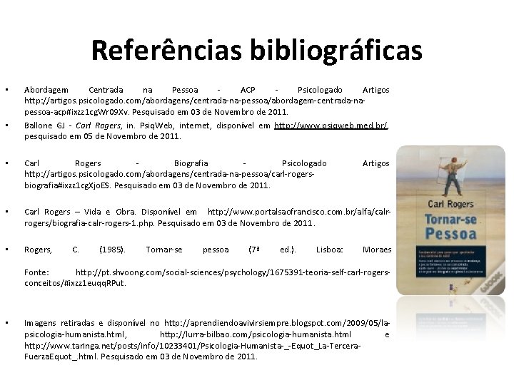 Referências bibliográficas • • Abordagem Centrada na Pessoa ACP Psicologado Artigos http: //artigos. psicologado.