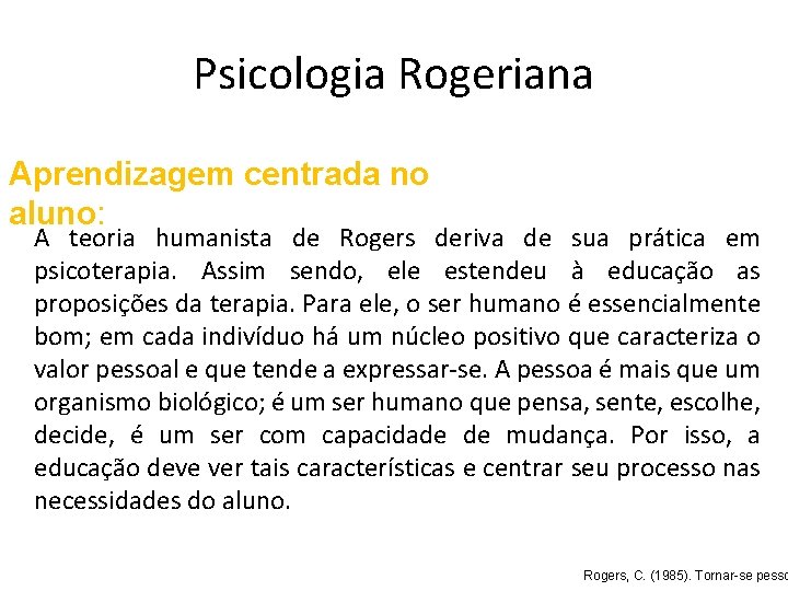 Psicologia Rogeriana Aprendizagem centrada no aluno: A teoria humanista de Rogers deriva de sua