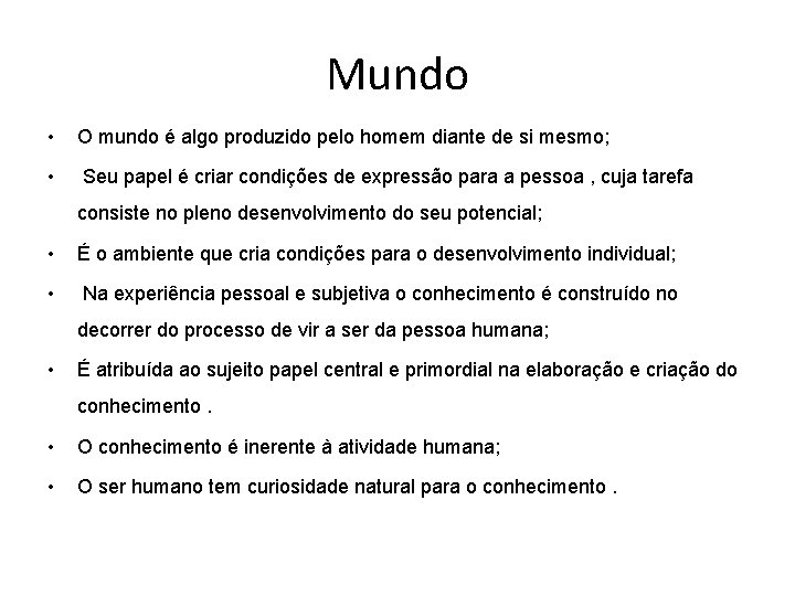 Mundo • O mundo é algo produzido pelo homem diante de si mesmo; •