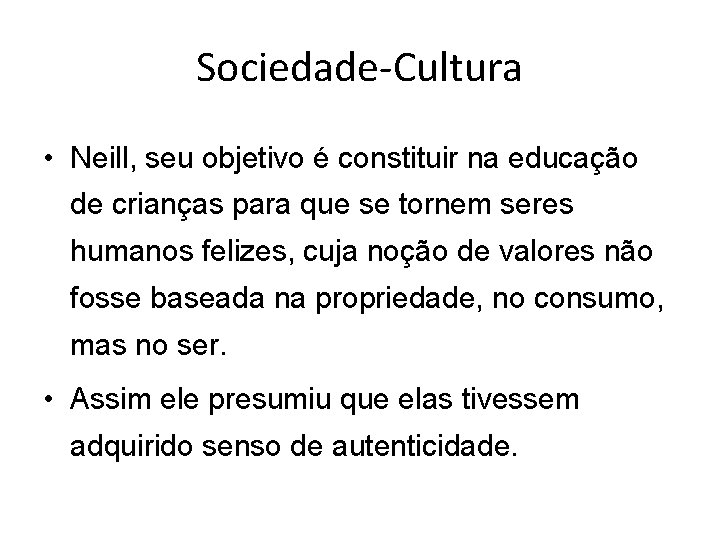 Sociedade-Cultura • Neill, seu objetivo é constituir na educação de crianças para que se