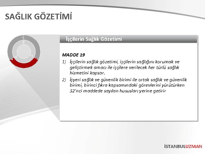 SAĞLIK GÖZETİMİ İşçilerin Sağlık Gözetimi MADDE 19 1) İşçilerin sağlık gözetimi, işçilerin sağlığını korumak SAĞLIK GÖZETİMİ İşçilerin Sağlık Gözetimi MADDE 19 1) İşçilerin sağlık gözetimi, işçilerin sağlığını korumak