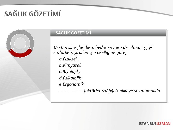 SAĞLIK GÖZETİMİ Üretim süreçleri hem bedenen hem de zihnen işçiyi zorlarken, yapılan işin özelliğine SAĞLIK GÖZETİMİ Üretim süreçleri hem bedenen hem de zihnen işçiyi zorlarken, yapılan işin özelliğine