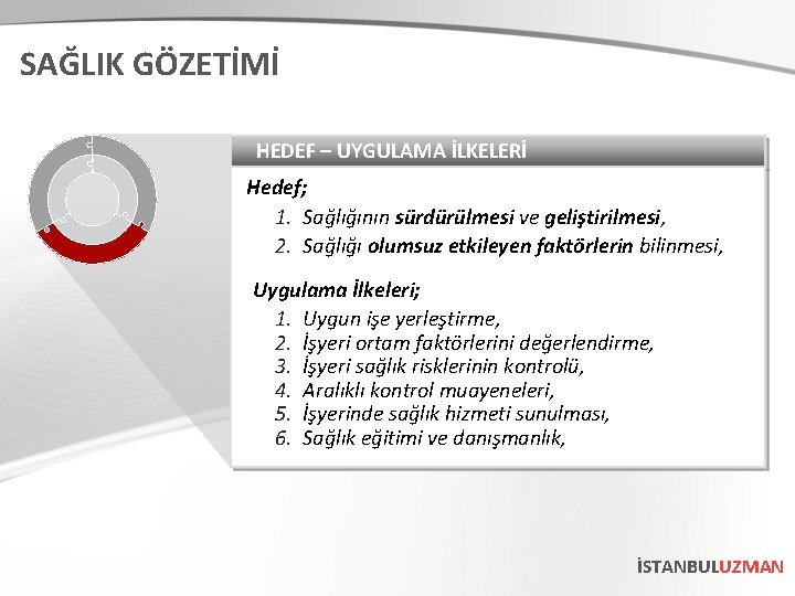 SAĞLIK GÖZETİMİ HEDEF – UYGULAMA İLKELERİ Hedef; 1. Sağlığının sürdürülmesi ve geliştirilmesi, 2. Sağlığı SAĞLIK GÖZETİMİ HEDEF – UYGULAMA İLKELERİ Hedef; 1. Sağlığının sürdürülmesi ve geliştirilmesi, 2. Sağlığı