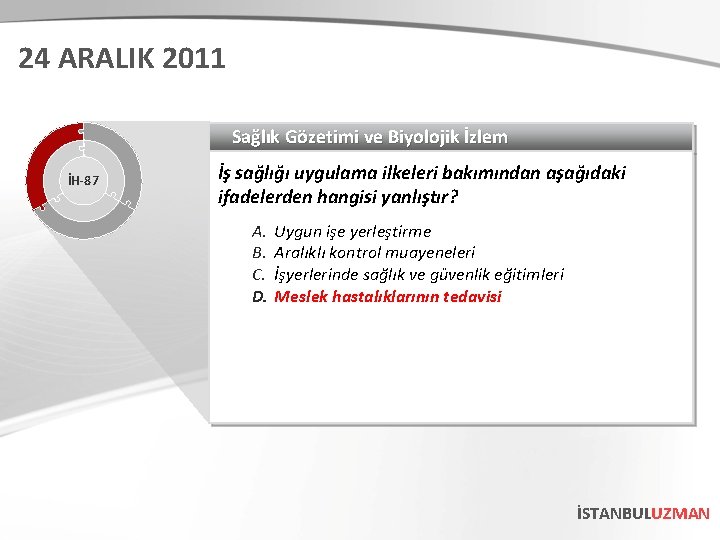 24 ARALIK 2011 Sağlık Gözetimi ve Biyolojik İzlem İH-87 İş sağlığı uygulama ilkeleri bakımından 24 ARALIK 2011 Sağlık Gözetimi ve Biyolojik İzlem İH-87 İş sağlığı uygulama ilkeleri bakımından