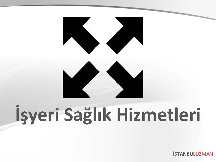 İşyeri Sağlık Hizmetleri İSTANBULUZMAN İşyeri Sağlık Hizmetleri İSTANBULUZMAN