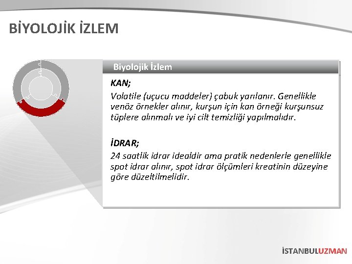 BİYOLOJİK İZLEM Biyolojik İzlem KAN; Volatile (uçucu maddeler) çabuk yarılanır. Genellikle venöz örnekler alınır, BİYOLOJİK İZLEM Biyolojik İzlem KAN; Volatile (uçucu maddeler) çabuk yarılanır. Genellikle venöz örnekler alınır,