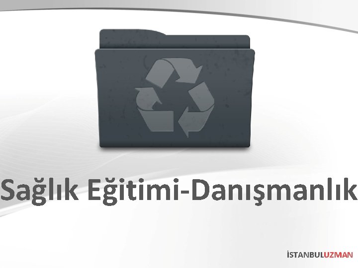 Sağlık Eğitimi-Danışmanlık İSTANBULUZMAN Sağlık Eğitimi-Danışmanlık İSTANBULUZMAN