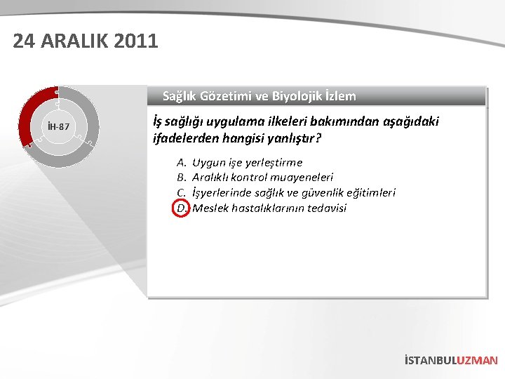 24 ARALIK 2011 Sağlık Gözetimi ve Biyolojik İzlem İH-87 İş sağlığı uygulama ilkeleri bakımından 24 ARALIK 2011 Sağlık Gözetimi ve Biyolojik İzlem İH-87 İş sağlığı uygulama ilkeleri bakımından