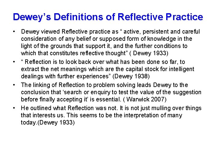 Dewey’s Definitions of Reflective Practice • Dewey viewed Reflective practice as “ active, persistent