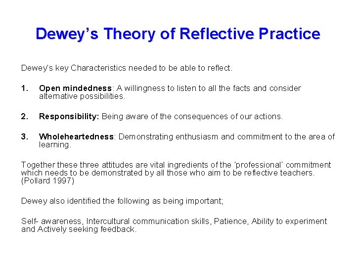 Dewey’s Theory of Reflective Practice Dewey’s key Characteristics needed to be able to reflect.