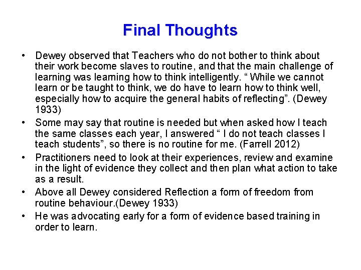 Final Thoughts • Dewey observed that Teachers who do not bother to think about