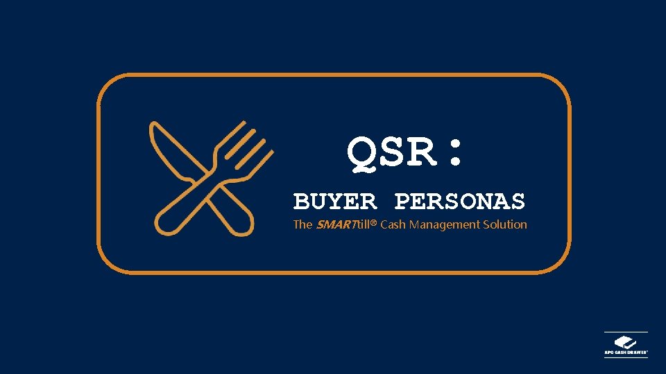QSR: BUYER PERSONAS The SMARTtill® Cash Management Solution 